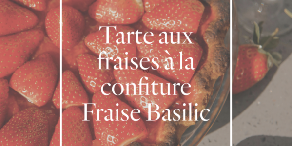 Tarte aux fraises - Confiture Fraise Basilic 